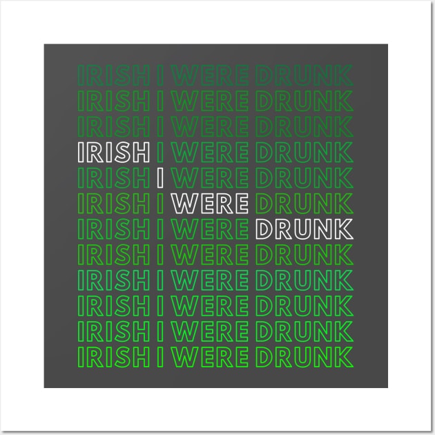 IRISH I WERE DRUNK Wall Art by A.Medley.Of.Things